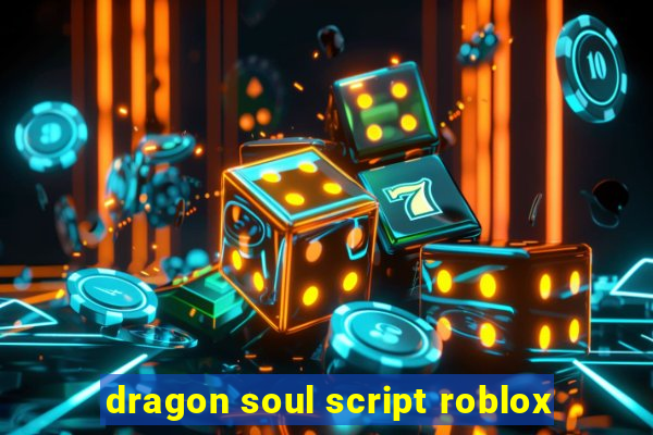 dragon soul script roblox